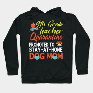 9th Grade Teacher Quarantine Promoted To Stay At Home Dog Mom Happy Mother Mommy Mama Son Daughter Hoodie